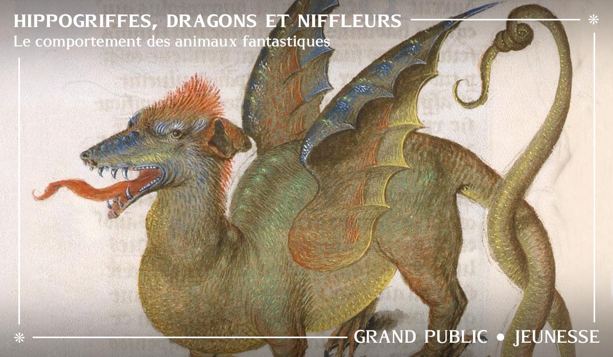 Conférence Hippogriffes, dragons et niffleurs - Agatha Liévin-Bazin